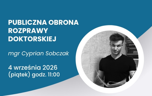 Public defense of the PhD dissertation of Cyprian Sobczak, M.Sc.